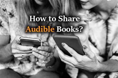 How to Share Books on Audible: An Insightful Guide with Multiple Views